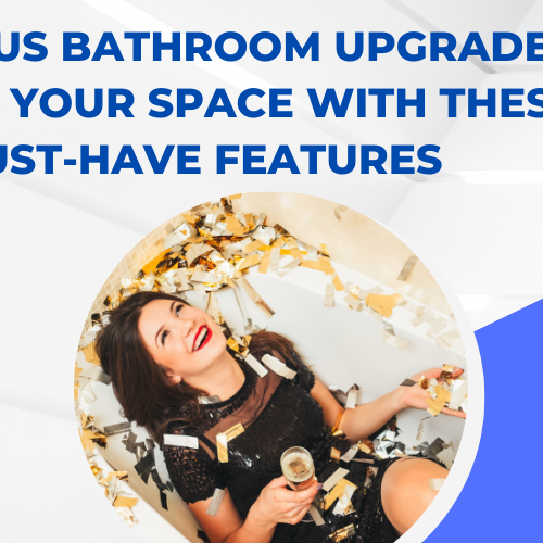 Luxurious Bathroom Upgrades Elevate Your Space with These Must-Have Features