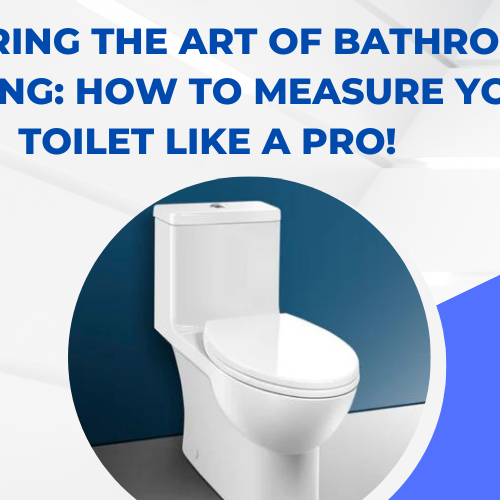 Mastering the Art of Bathroom Planning How To Measure Your Toilet Like a Pro