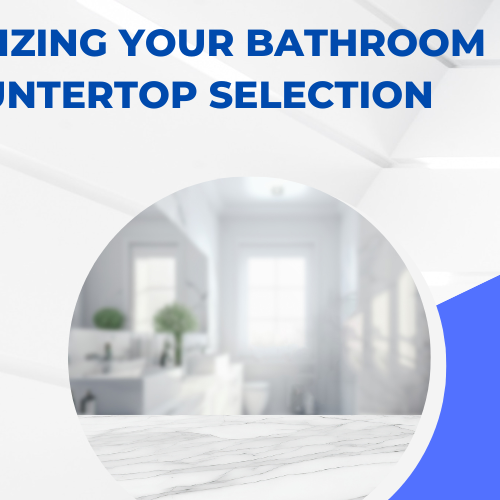 Optimizing Your Bathroom Countertop Selection