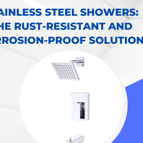 Stainless Steel Showers The Rust-Resistant and Corrosion-Proof Solution