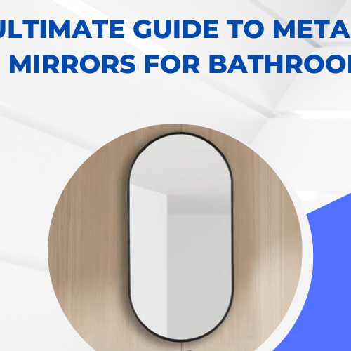 The Ultimate Guide to Metal Frame Mirrors for Bathrooms
