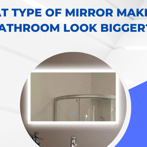 What Type of Mirror Makes a Bathroom Look Bigger?