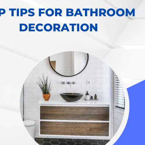 Top Tips for Bathroom Decoration: Enhance Your Space with Style