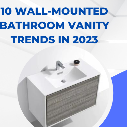 10 Wall-Mounted Bathroom Vanity Trends in 2023