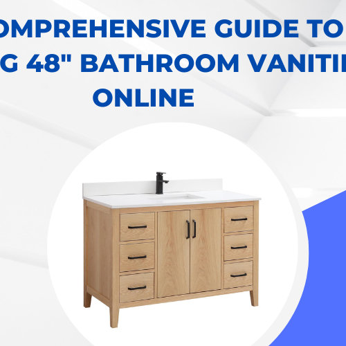 A Comprehensive Guide to Buying 48 Bathroom Vanities Online