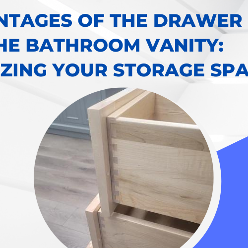 Advantages of the Drawer in the Bathroom Vanity Optimizing Your Storage Space