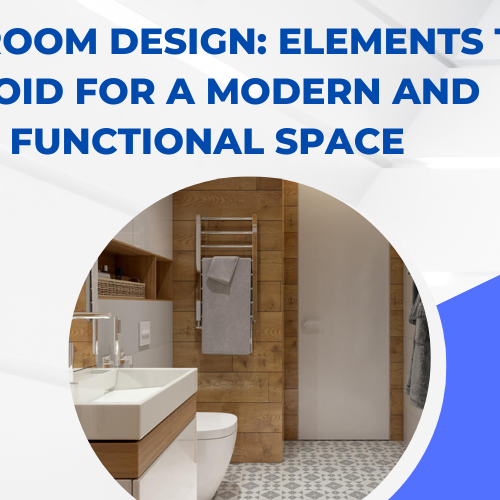 Bathroom Design Elements to Avoid for a Modern and Functional Space