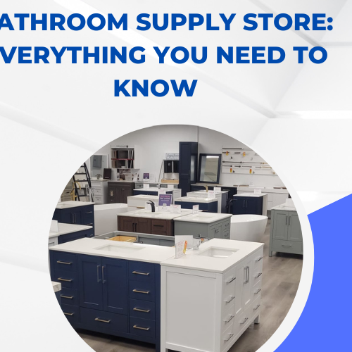 Bathroom Supply Store: Everything You Need to Know