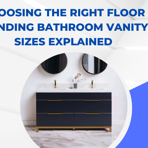 Choosing the Right Floor Standing Bathroom Vanity: Sizes Explained