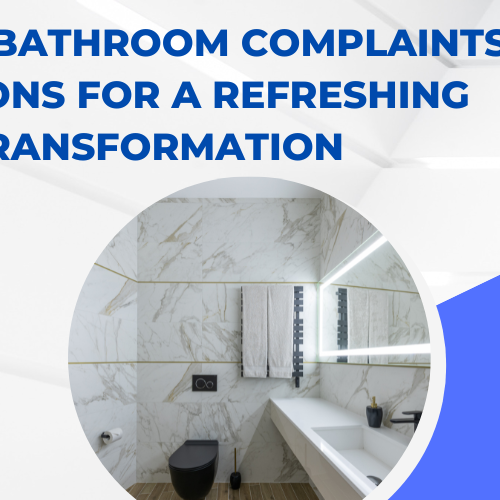 Common Bathroom Complaints: Solutions for a Refreshing Transformation