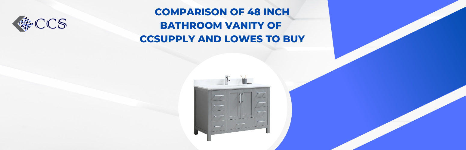 Comparison of 48 Inch Bathroom Vanity of CCSupply and Lowes to Buy