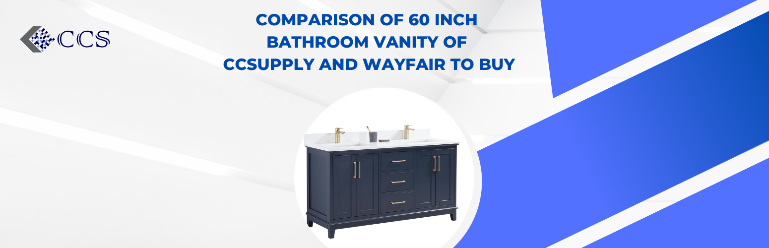 Comparison of 60 Inch Bathroom Vanity of CCSupply and Wayfair to Buy