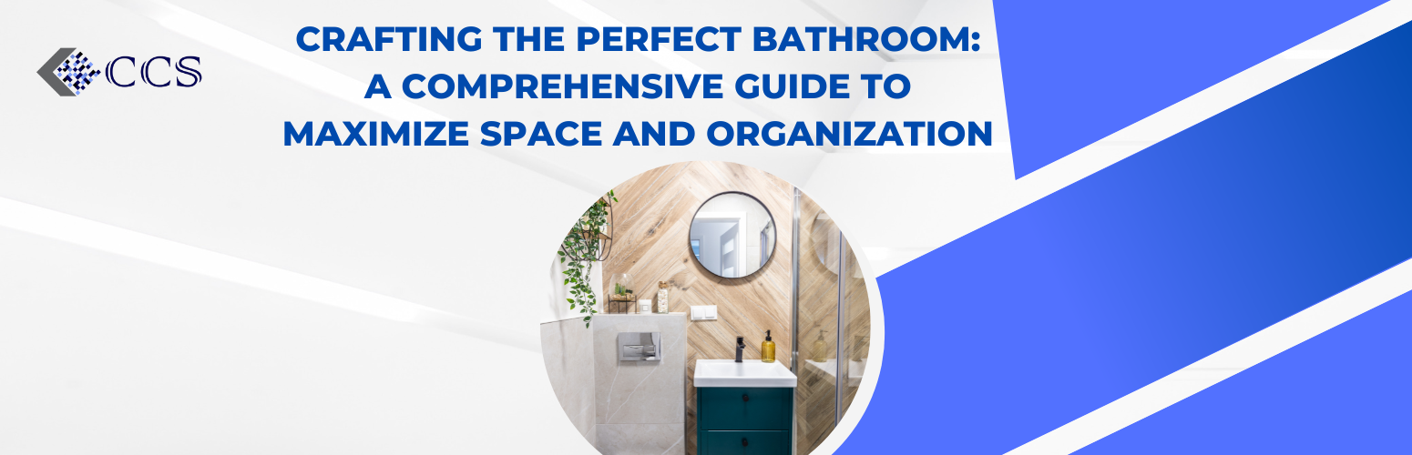Crafting the Perfect Bathroom: A Comprehensive Guide to Maximize Space and Organization