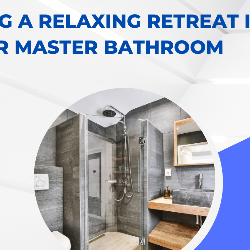 Creating a Relaxing Retreat in Your Master Bathroom