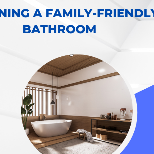 Designing a Family-Friendly Bathroom