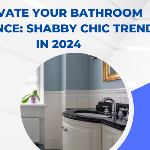 Elevate Your Bathroom Elegance Shabby Chic Trends in 2024
