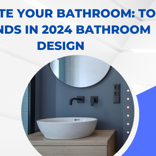 Elevate Your Bathroom Top Trends in 2024 Bathroom Design