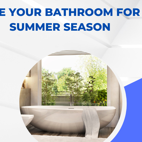 Elevate Your Bathroom for the Summer Season