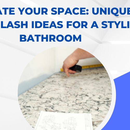 Elevate Your Space: Unique Backsplash Ideas for a Stylish Bathroom