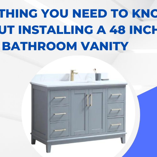 Everything You Need to Know About Installing a 48 Inch Bathroom Vanity