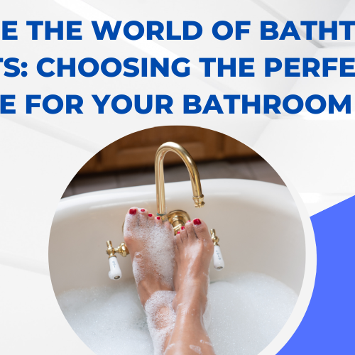 Explore the World of Bathtub Faucets: Choosing the Perfect Style for Your Bathroom