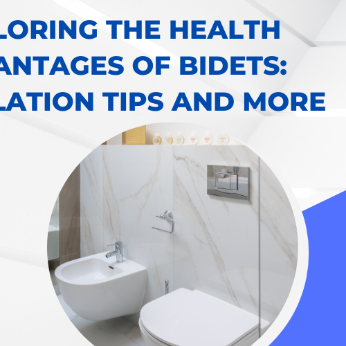 Exploring the Health Advantages of Bidets Installation Tips and More