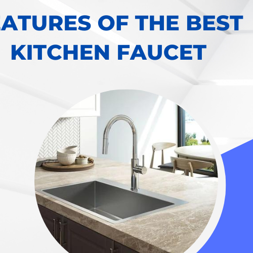 Features of the Best Kitchen Faucet