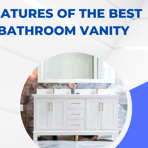 Features of the Best bathroom vanity: How to Choose the Right One for Your Home