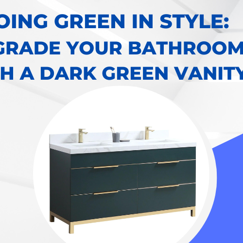 Going Green in Style Upgrade Your Bathroom with a Dark Green Vanity