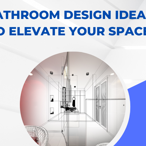 Bathroom Design Ideas to Elevate Your Space