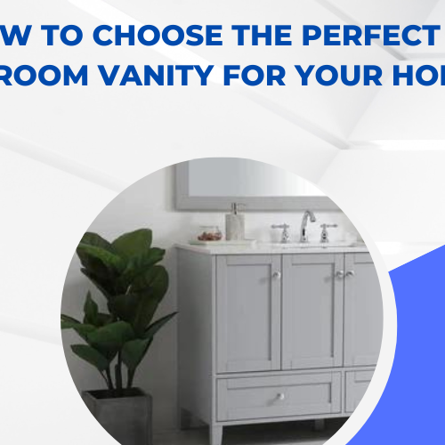 How to Choose the Perfect Bathroom Vanity for Your Home