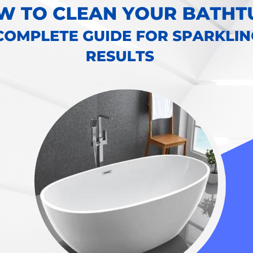 How to Clean Your Bathtub A Complete Guide for Sparkling Results