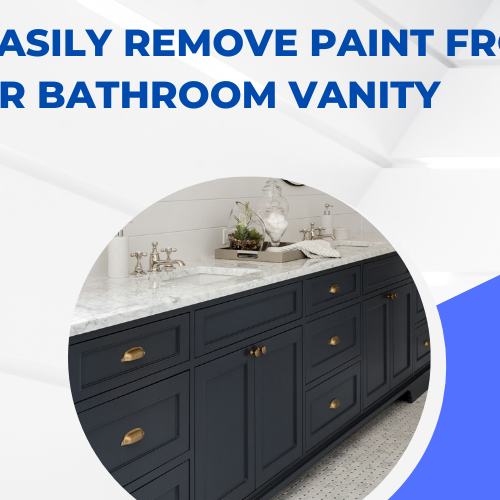 How to Easily Remove Paint from Your Bathroom Vanity