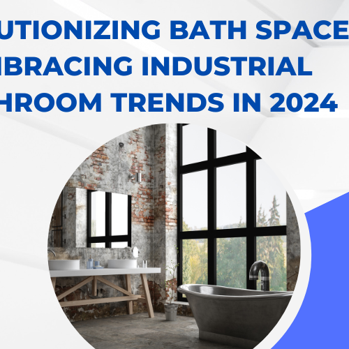 Revolutionizing Bath Spaces Embracing Industrial Bathroom Trends in 2024