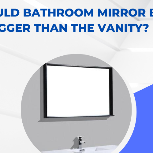 Should Bathroom Mirror Be Bigger Than the Vanity