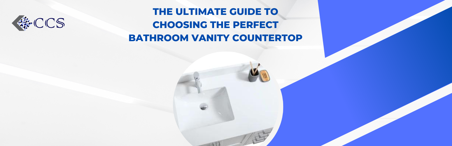 The Ultimate Guide to Choosing the Perfect Bathroom Vanity Countertop
