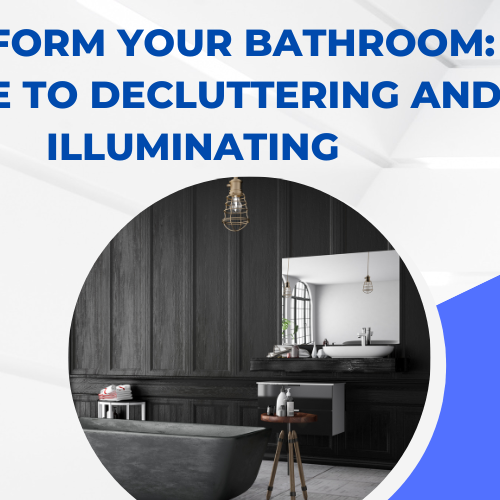 Transform Your Bathroom A Guide to Decluttering and Illuminating