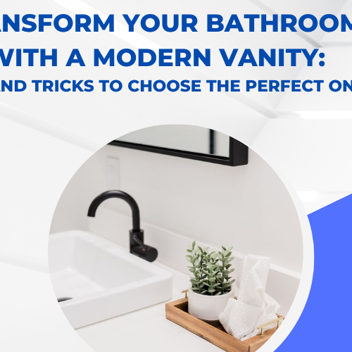 Transform Your Bathroom with a Modern Vanity Tips and Tricks to Choose the Perfect One