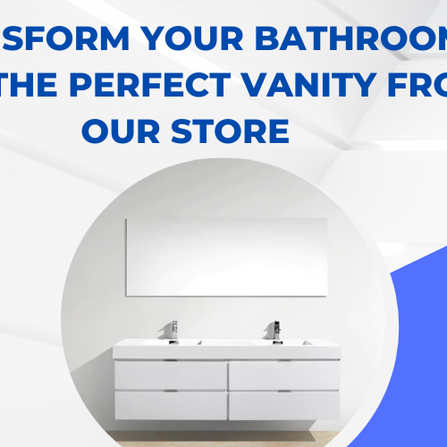 Transform Your Bathroom with the Perfect Vanity from Our Store