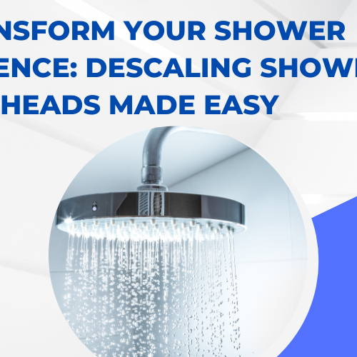 Transform Your Shower Experience: Descaling Shower Heads Made Easy