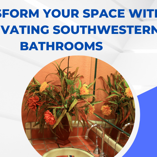 Transform Your Space with Captivating Southwestern Bathrooms