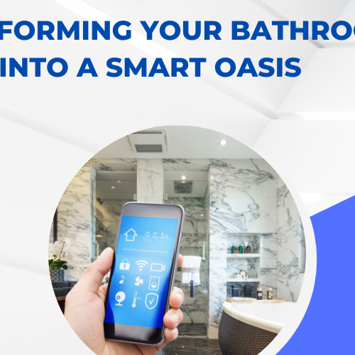 Transforming Your Bathroom into a Smart Oasis