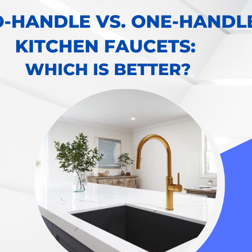 Two-Handle vs. One-Handle Kitchen Faucets: Which is Better?