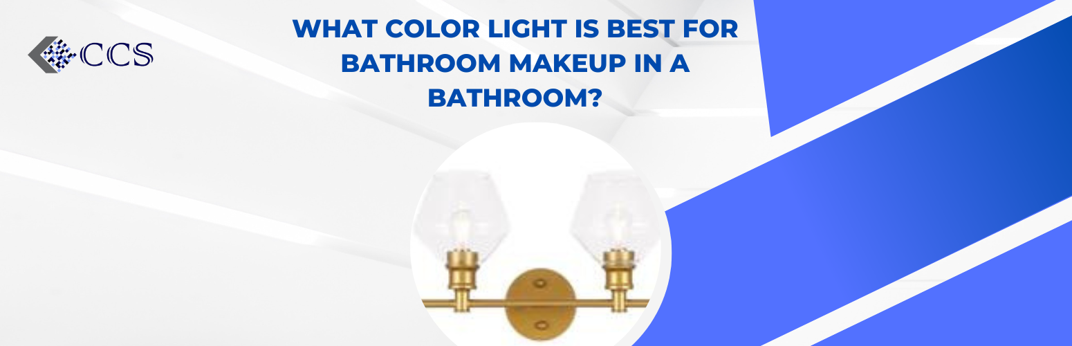 What Color Light is Best for Bathroom Makeup in a bathroom?