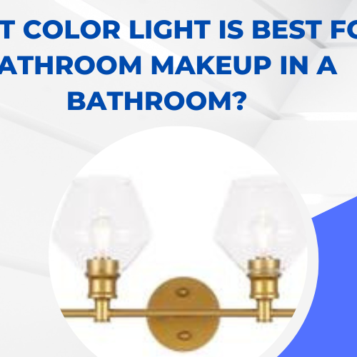 What Color Light is Best for Bathroom Makeup in a bathroom?
