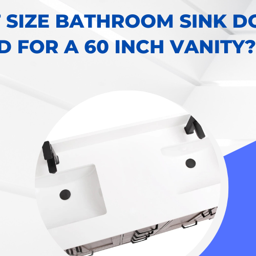 What Size Bathroom Sink Do I Need For A 60-Inch Vanity