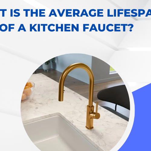 What is the Average Lifespan of a Kitchen Faucet