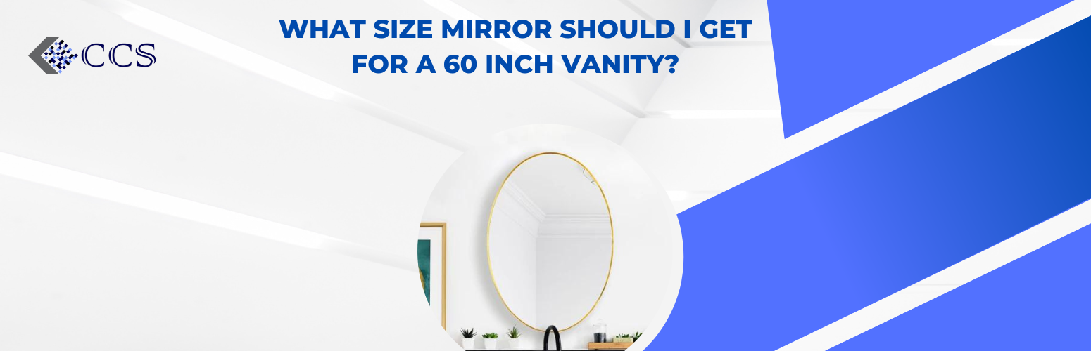 What size mirror should I get for a 60 inch vanity? — Construction Commodities Supply Inc.