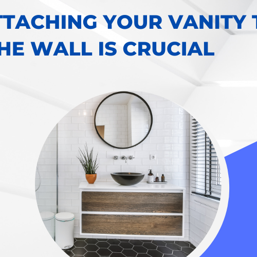Why Attaching Your Vanity to the Wall Is Crucial