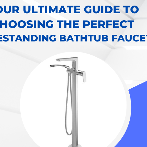 Your Ultimate Guide to Choosing the Perfect Freestanding Bathtub Faucet